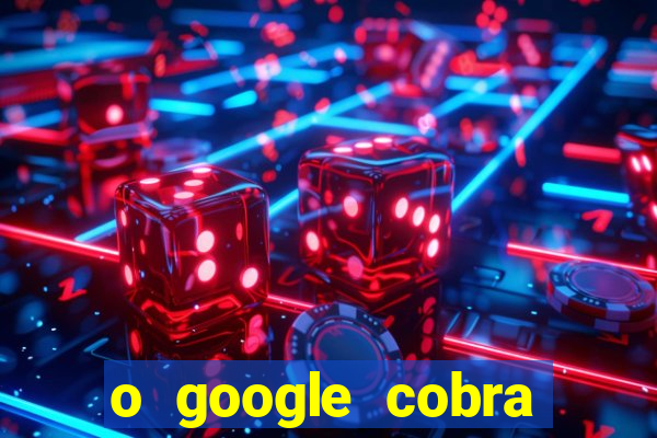 o google cobra taxa de saque de jogos